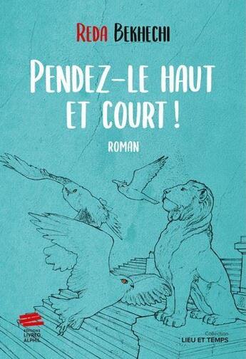 Couverture du livre « Pendez-le haut et court ! » de Reda Bekhechi aux éditions Livreo Alphil