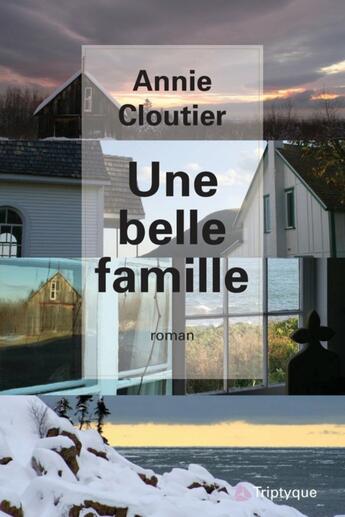 Couverture du livre « Une belle famille » de Annie Cloutier aux éditions Editions Triptyque
