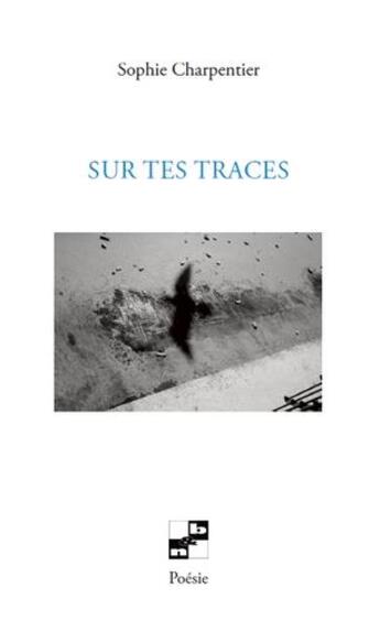 Couverture du livre « Sur tes traces » de Sophie Charpentier aux éditions N Et B Editions