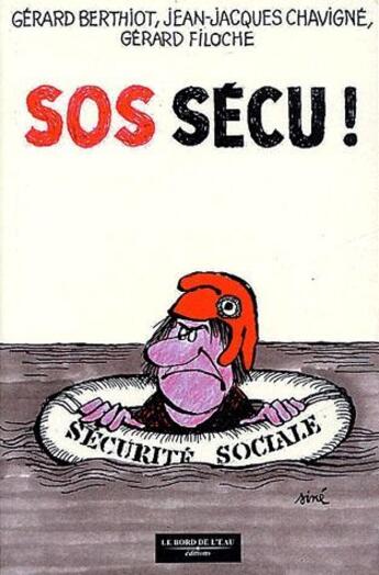 Couverture du livre « Sos sécu ! casser ou sauver la sécu ? » de Gerard Filoche et Gerard Berthiot et Jean-Jacques Chavigne aux éditions Bord De L'eau