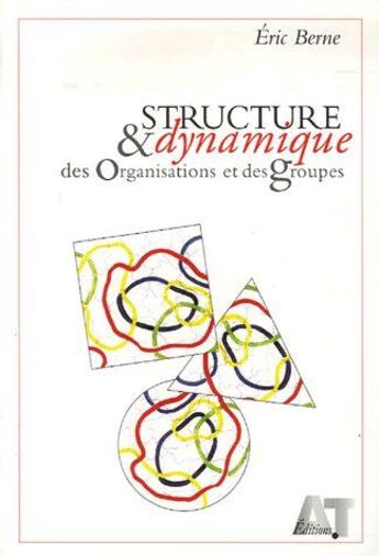 Couverture du livre « Structure & dynamique des organisations et des groupes » de Eric Berne aux éditions Analyse Transactionnelle