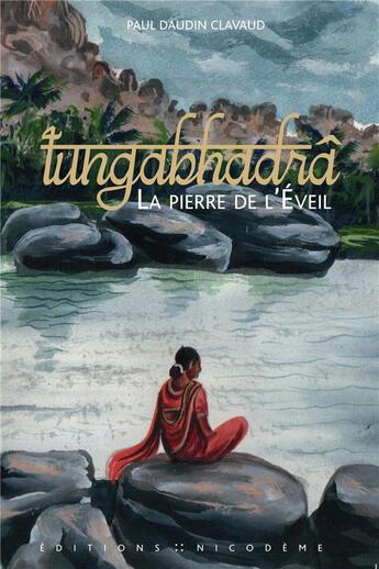 Couverture du livre « Tungabhadra la pierre de l'eveil » de Paul Daudin Clavaud aux éditions Nicodeme