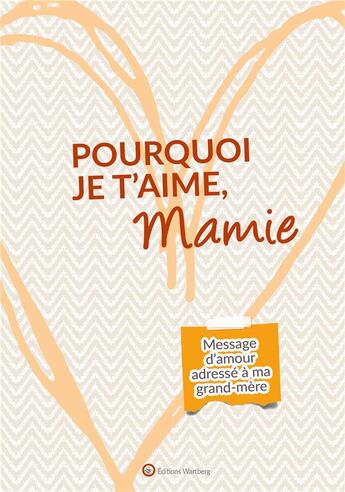 Couverture du livre « Pourquoi je t'aime, mamie » de Lucie Dunand aux éditions Wartberg