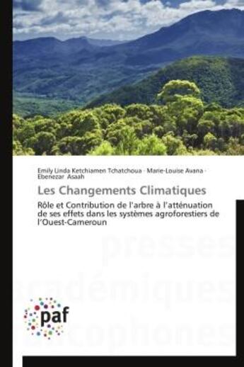 Couverture du livre « Les changements climatiques ; rôle et contribution de l'arbre à l'atténuation de ses effets dans les systèmes agroforestiers de l'Ouest-Cameroun » de  aux éditions Presses Academiques Francophones