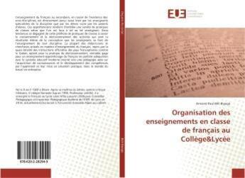 Couverture du livre « Organisation des enseignements en classe de francais au college&lycee » de Paul Beh Biyogo A. aux éditions Editions Universitaires Europeennes