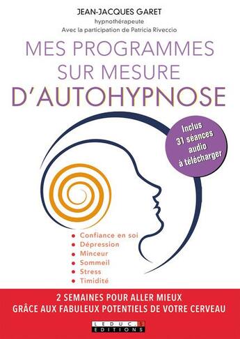 Couverture du livre « Mes programmes sur mesure d'autohypnose ; confiance en soi, dépression, minceur, sommeil, stress, timidité » de Jean-Jacques Garet aux éditions Leduc