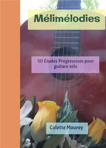 Couverture du livre « Mélimélodies : 50 études progressives pour guitare solo » de Colette Mourey aux éditions Bookelis