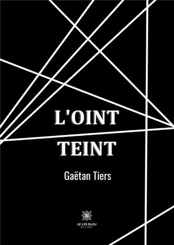 Couverture du livre « L'oint teint » de Gaetan Tiers aux éditions Le Lys Bleu