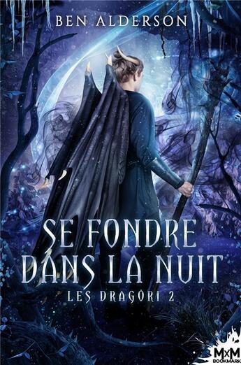 Couverture du livre « Les Dragori Tome 2 ; se fondre dans la nuit » de Ben Alderson aux éditions Mxm Bookmark