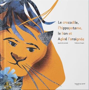 Couverture du livre « Le crocodile, l'hippopotame, le lion et Aglaé l'araignée » de Agnes De Lestrade et Fabienne Cinquin aux éditions La Poule Qui Pond