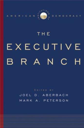 Couverture du livre « Institutions of American Democracy: The Executive Branch The Executive » de Joel D Aberbach aux éditions Oxford University Press Usa