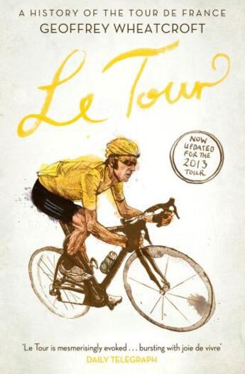 Couverture du livre « Le Tour: A History of the Tour de France » de Wheatcroft Geoffrey aux éditions Simon And Schuster Uk