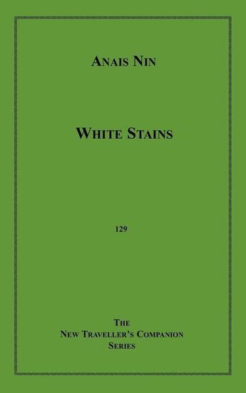 Couverture du livre « White Stains and Love's Cyclopaedia » de Anais Nin aux éditions Disruptive Publishing