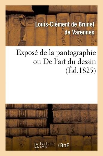 Couverture du livre « Expose de la pantographie ou de l'art du dessin » de Brunel De Varennes aux éditions Hachette Bnf