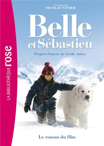 Couverture du livre « Belle et Sébastien - le film : roman » de Christine Feret-Fleury et Nicolas Vanier aux éditions Hachette Jeunesse