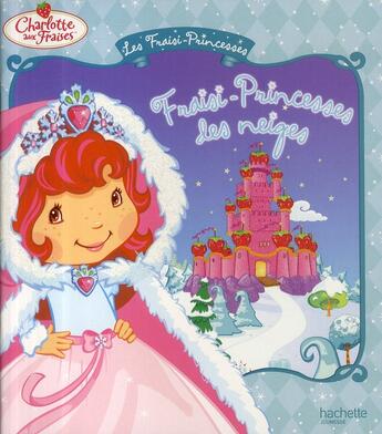 Couverture du livre « Charlotte aux Fraises ; Fraisi-princesses des neiges » de  aux éditions Hachette Jeunesse