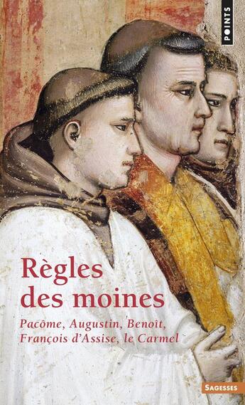 Couverture du livre « Règles des moines ; Pacôme, Augustin, Benoît, François d'Assise, Carmel » de Jean-Pie Lapierre aux éditions Points