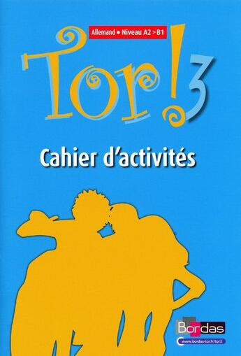 Couverture du livre « TOR T.3 ; allemand ; A2 ; B1 ; cahier d'activités (édition 2009) » de Annie Semal-Lebleu aux éditions Bordas