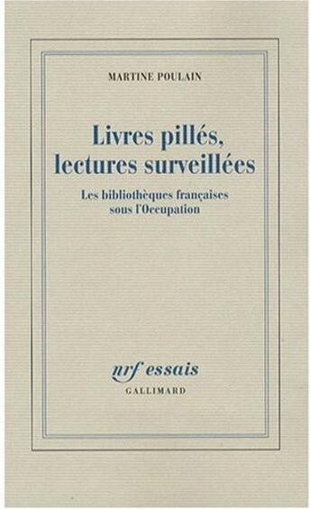 Couverture du livre « Livres pillés, lectures surveillées ; les bibliothèques françaises sous l'Occupation » de Martine Poulain aux éditions Gallimard