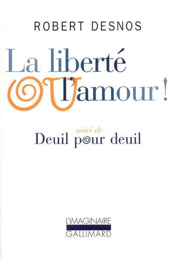 Couverture du livre « La liberté ou l'amour ! / deuil pour deuil » de Robert Desnos aux éditions Gallimard