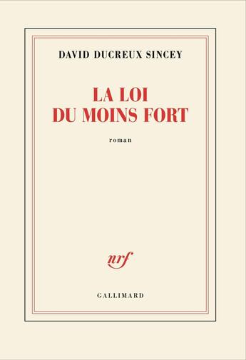 Couverture du livre « La loi du moins fort » de David Ducreux Sincey aux éditions Gallimard