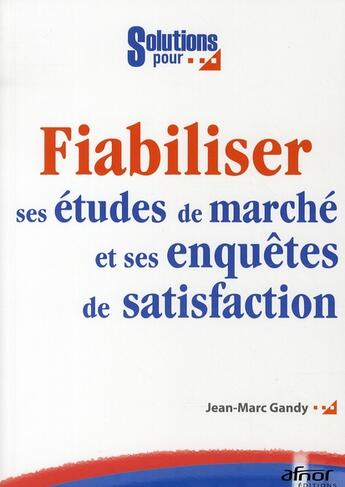 Couverture du livre « Fiabiliser ses études de marche et ses enquêtes de satisfaction » de Gandy Jm aux éditions Afnor