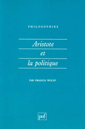 Couverture du livre « Aristote et la politique n.33 » de Francis Wolff aux éditions Puf
