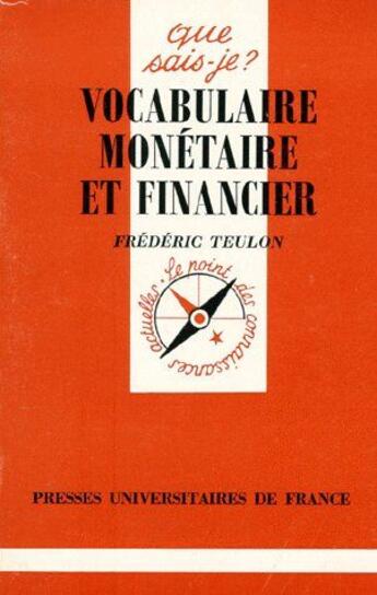 Couverture du livre « Vocabulaire monétaire et financier » de Frederic Teulon aux éditions Que Sais-je ?