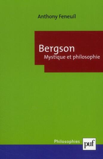 Couverture du livre « Bergson ; mystique et philosophie » de Anthony Feneuil aux éditions Puf