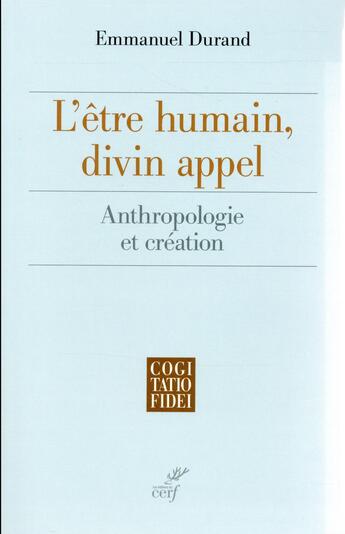 Couverture du livre « L'être humain, divin appel ; anthropologie et création » de Emmanuel Durand aux éditions Cerf