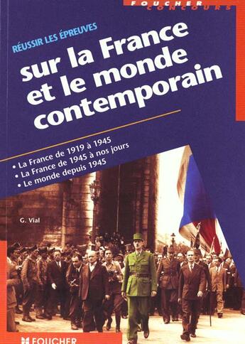 Couverture du livre « Reussir Les Epreuves Sur La France Et Le Monde Contemporain. Concours Administratifs Categories A, B Et C » de Gerard Vial aux éditions Foucher