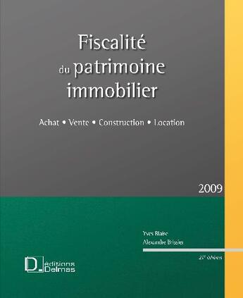 Couverture du livre « Fiscalité du patrimoine immobilier ; achat, vente, construction, location (édition 2009) » de Yves Blaise et Alexandre Brissier aux éditions Delmas