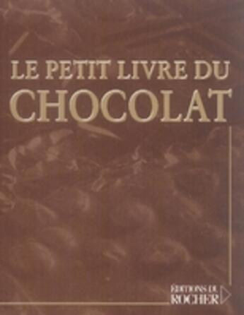 Couverture du livre « Le petit livre du chocolat » de Paul Couturiau aux éditions Rocher