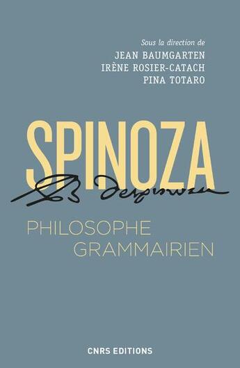 Couverture du livre « Spinoza ; philosophe grammairien » de Jean Baumgarten et Irene Rosier-Catach et Pina Totaro aux éditions Cnrs