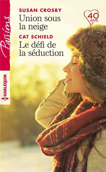 Couverture du livre « Union sous la neige ; le défi de la séduction » de Crosby Susan et Cat Schield aux éditions Harlequin