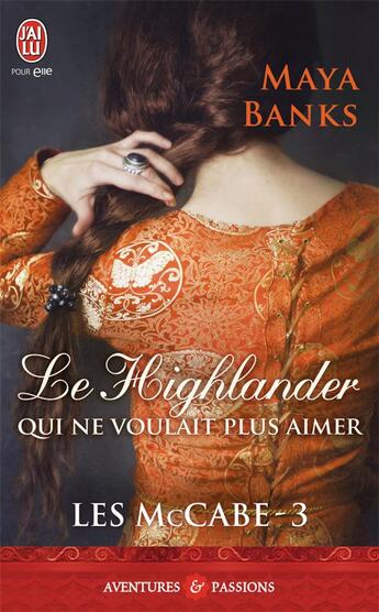 Couverture du livre « Les Mccabe Tome 3 ; le highlander qui ne voulait pas aimer » de Maya Banks aux éditions J'ai Lu