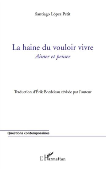 Couverture du livre « La haine du vouloir vivre ; aimer et penser » de Santiago Lopez Petit aux éditions L'harmattan