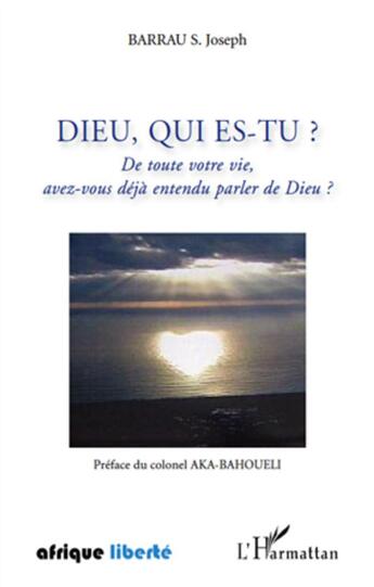 Couverture du livre « AFRIQUE LIBERTE : Dieu, qui es-tu ? de toute votre vie, avez-vous déjà entendu parler de Dieu ? » de Joseph Barrau aux éditions L'harmattan