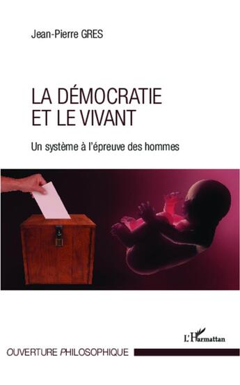 Couverture du livre « La démocratie et le vivant ; un système à l'épreuve des hommes » de Jean-Pierre Gres aux éditions L'harmattan