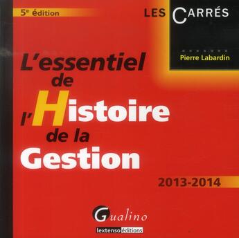 Couverture du livre « L'essentiel de l'histoire de la gestion (5e édition) » de Pierre Labardin aux éditions Gualino