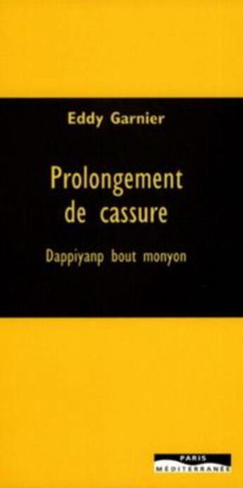 Couverture du livre « Prolongement de cassure ; dappiyanp bout monyon » de Eddy Garnier aux éditions Paris-mediterranee