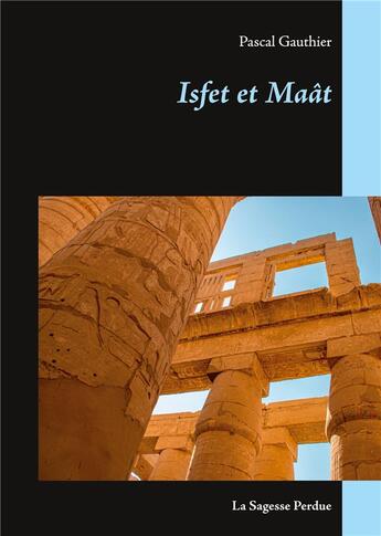 Couverture du livre « Isfet et Maat ; la sagesse perdue » de Pascale Gauthier aux éditions Books On Demand