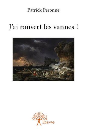 Couverture du livre « J?ai rouvert les vannes ! » de Patrick Peronne aux éditions Edilivre