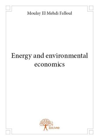 Couverture du livre « Energy and environmental economics » de Moulay El Mehdi Falloul aux éditions Edilivre