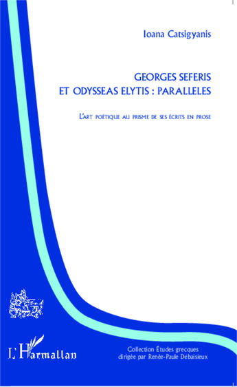 Couverture du livre « Georges Seferis et Odysseas Elytis : parallèles ; l'art poétique au prisme de ses écrits en prose » de Ioana Catsigyanis aux éditions Editions L'harmattan