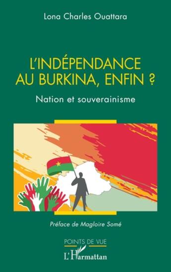 Couverture du livre « L'indépendance au Burkina, enfin ? Nation et souverainisme » de Lona Charles Ouattara aux éditions L'harmattan