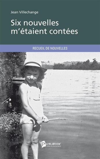 Couverture du livre « Six nouvelles m'étaient contées » de Jean Villechange aux éditions Publibook