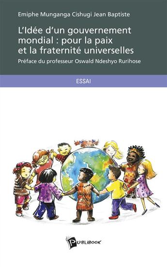 Couverture du livre « L'idée d'un gouvernement mondial ; pour la paix et la fraternité universelles » de Emiphe Jean-Baptiste Munganga Cishugi aux éditions Publibook