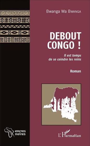 Couverture du livre « Débout Congo il est temps de se ceindre les reins » de Wa Bwanga Bwanga aux éditions L'harmattan