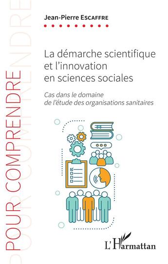 Couverture du livre « La démarche scientifique et l'innovation en sciences sociales ; cas dans le domaine de l'étude » de Escaffre/Jean-Pierre aux éditions L'harmattan